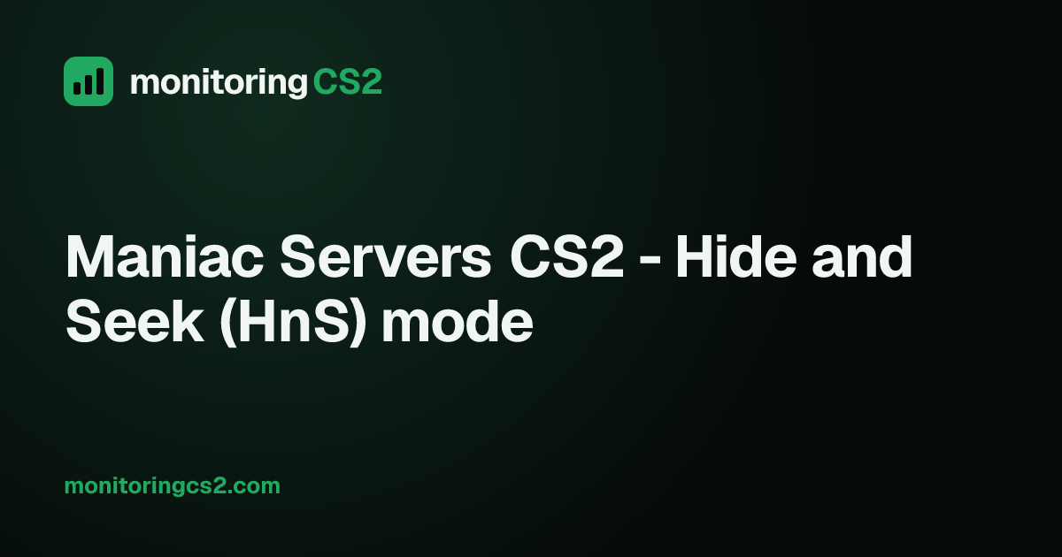 Maniac Servers CS2 - Hide and Seek (HnS) mode · MonitoringCS2
